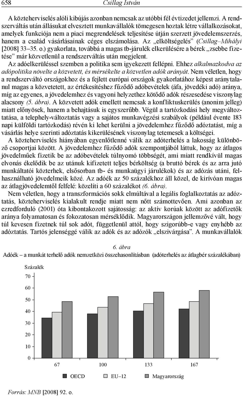 család vásárlásainak céges elszámolása. Az elköltségelés (Csillag Mihályi [2008] 33 35. o.