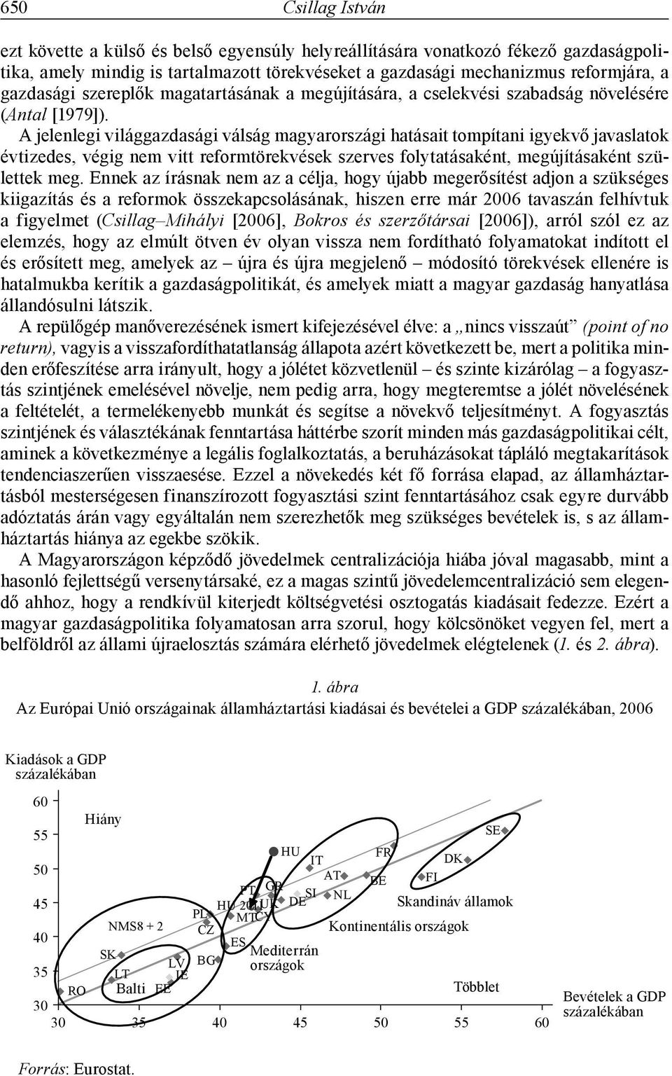 A jelenlegi világgazdasági válság magyarországi hatásait tompítani igyekvő javaslatok évtizedes, végig nem vitt reformtörekvések szerves folytatásaként, megújításaként születtek meg.