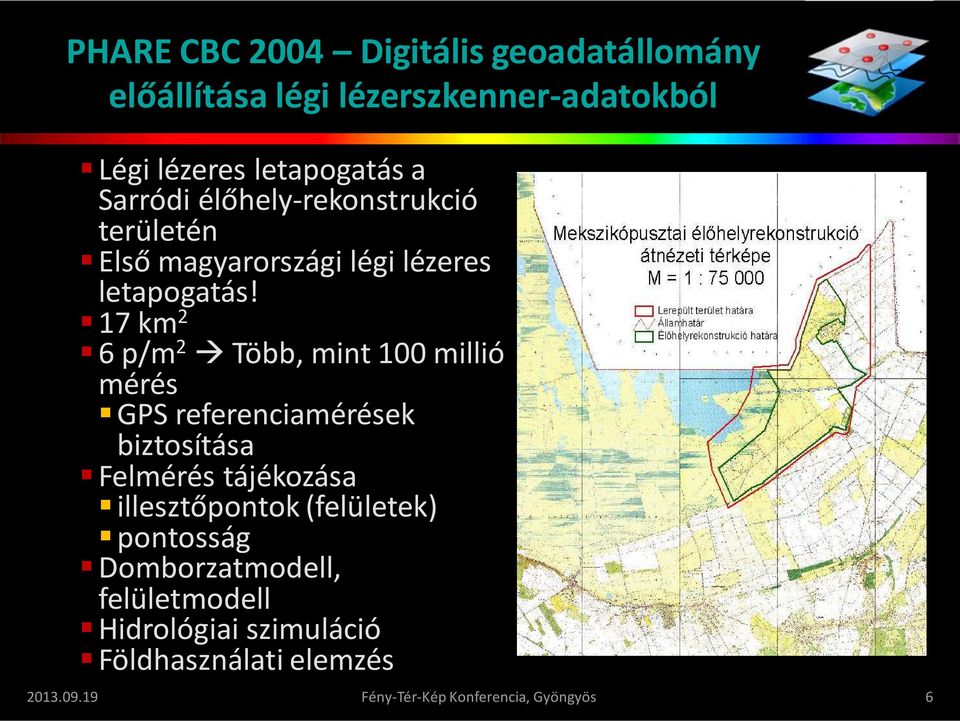 17 km 2 6 p/m 2 Több, mint 100 millió mérés GPS referenciamérések biztosítása Felmérés tájékozása