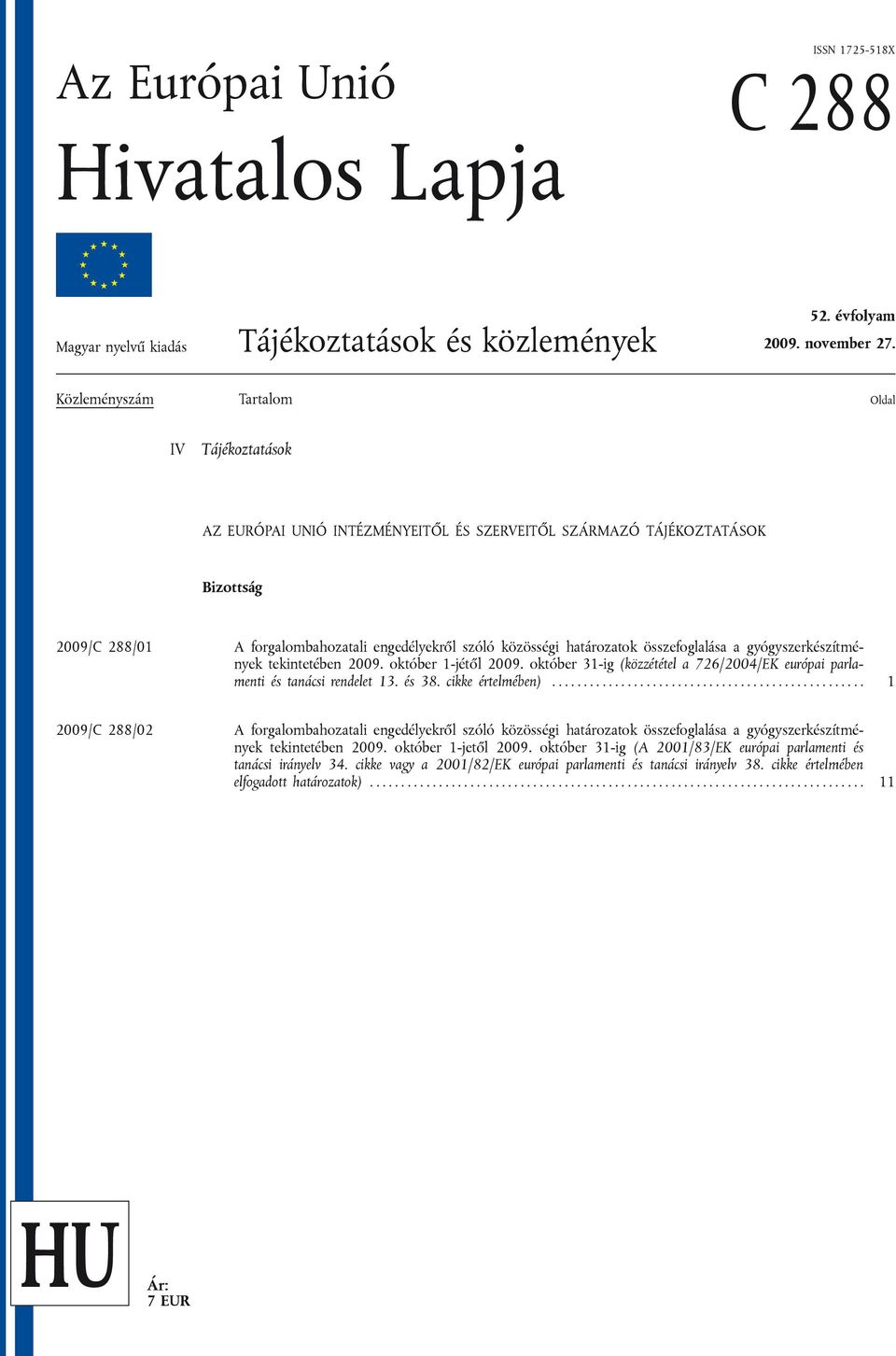 határozatok összefoglalása a gyógyszerkészítmények tekintetében 2009. október 1-jétől 2009. október 31-ig (közzététel a 726/2004/EK európai parlamenti és tanácsi rendelet 13. és 38. cikke értelmében).