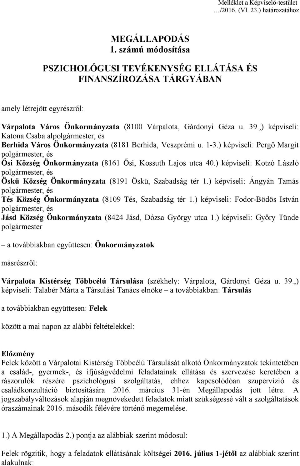 ,) képviseli: Katona Csaba al, és Berhida Város Önkormányzata (8181 Berhida, Veszprémi u. 1-3.) képviseli: Pergő Margit, és Ősi Község Önkormányzata (8161 Ősi, Kossuth Lajos utca 40.