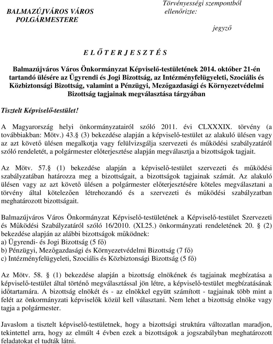megválasztása tárgyában Tisztelt Képviselı-testület! A Magyarország helyi önkormányzatairól szóló 2011. évi CLXXXIX. törvény (a továbbiakban: Mötv.) 43.