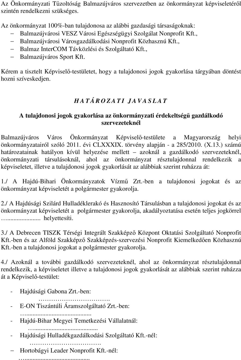 , Balmaz InterCOM Távközlési és Szolgáltató Kft., Balmazújváros Sport Kft. Kérem a tisztelt Képviselı-testületet, hogy a tulajdonosi jogok gyakorlása tárgyában döntést hozni szíveskedjen.