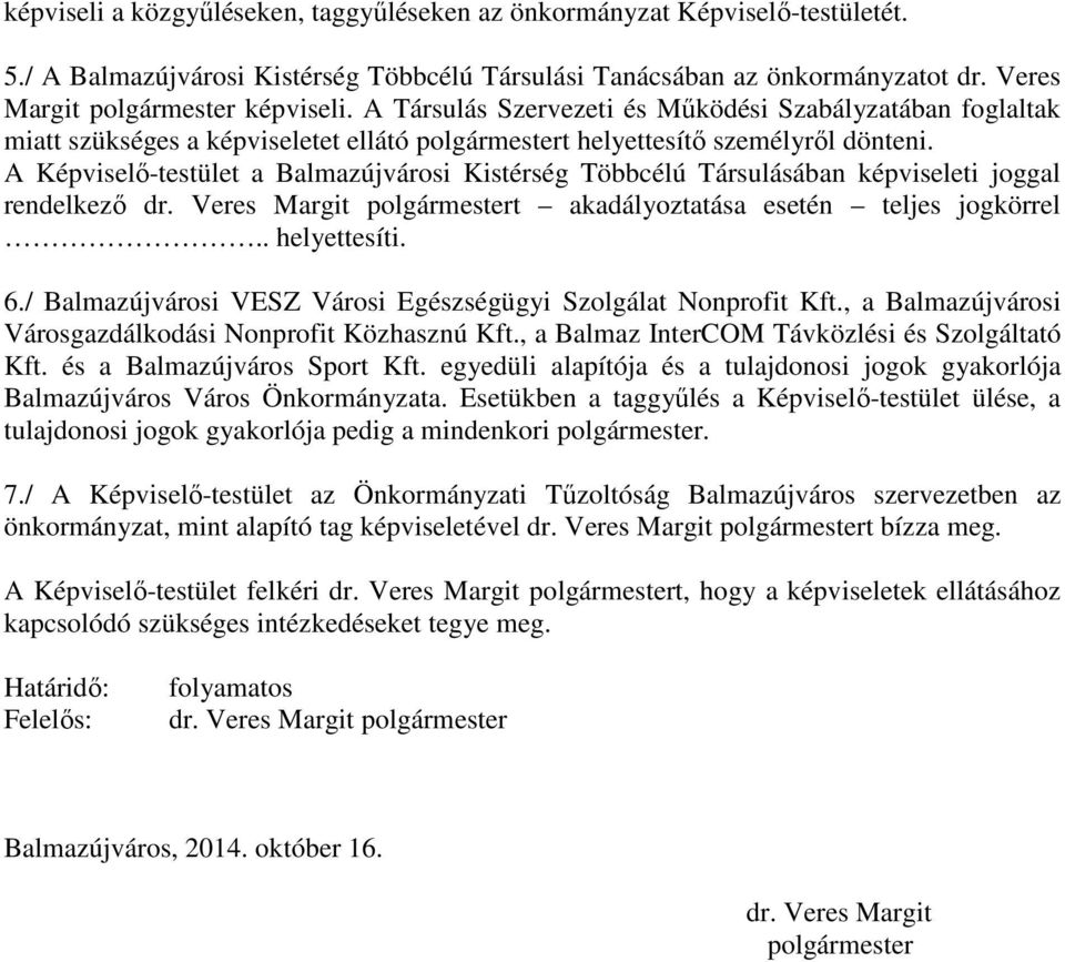 A Képviselı-testület a Balmazújvárosi Kistérség Többcélú Társulásában képviseleti joggal rendelkezı dr. Veres Margit polgármestert akadályoztatása esetén teljes jogkörrel.. helyettesíti. 6.
