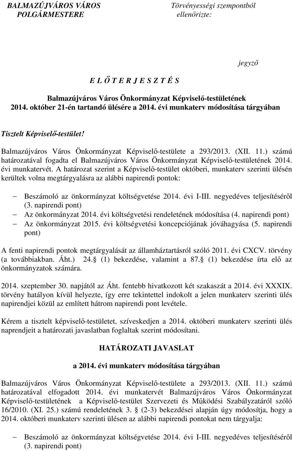 ) számú határozatával fogadta el Balmazújváros Város Önkormányzat Képviselı-testületének 2014. évi munkatervét.