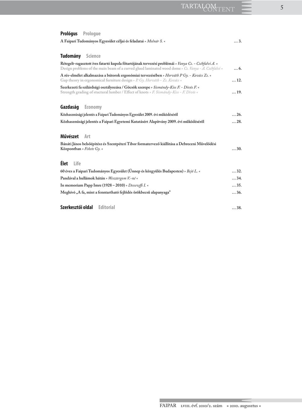 Vanya - A. Csébfalvi «6. A rés-elmélet alkalmazása a bútorok ergonómiai tervezésében» Horváth P Gy. - Kovács Zs. «Gap theory in ergonomical furniture design» P. Gy. Horváth - Zs. Kovács «12.