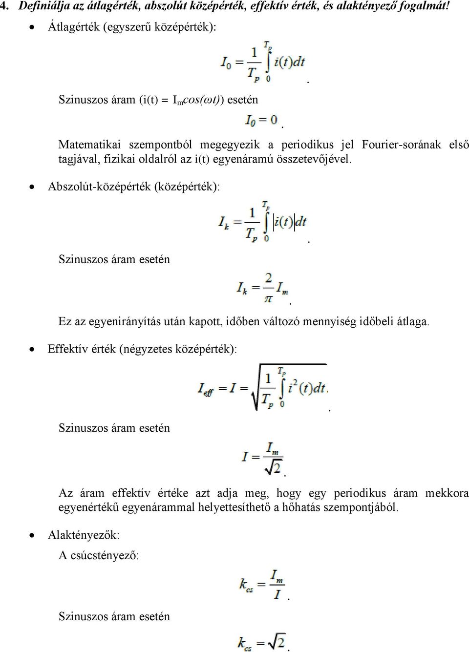 oldalról az i(t) egyenáramú összetevőjével Abszolút-középérték (középérték): Szinuszos áram esetén Ez az egyenirányítás után kapott időben változó mennyiség időbeli