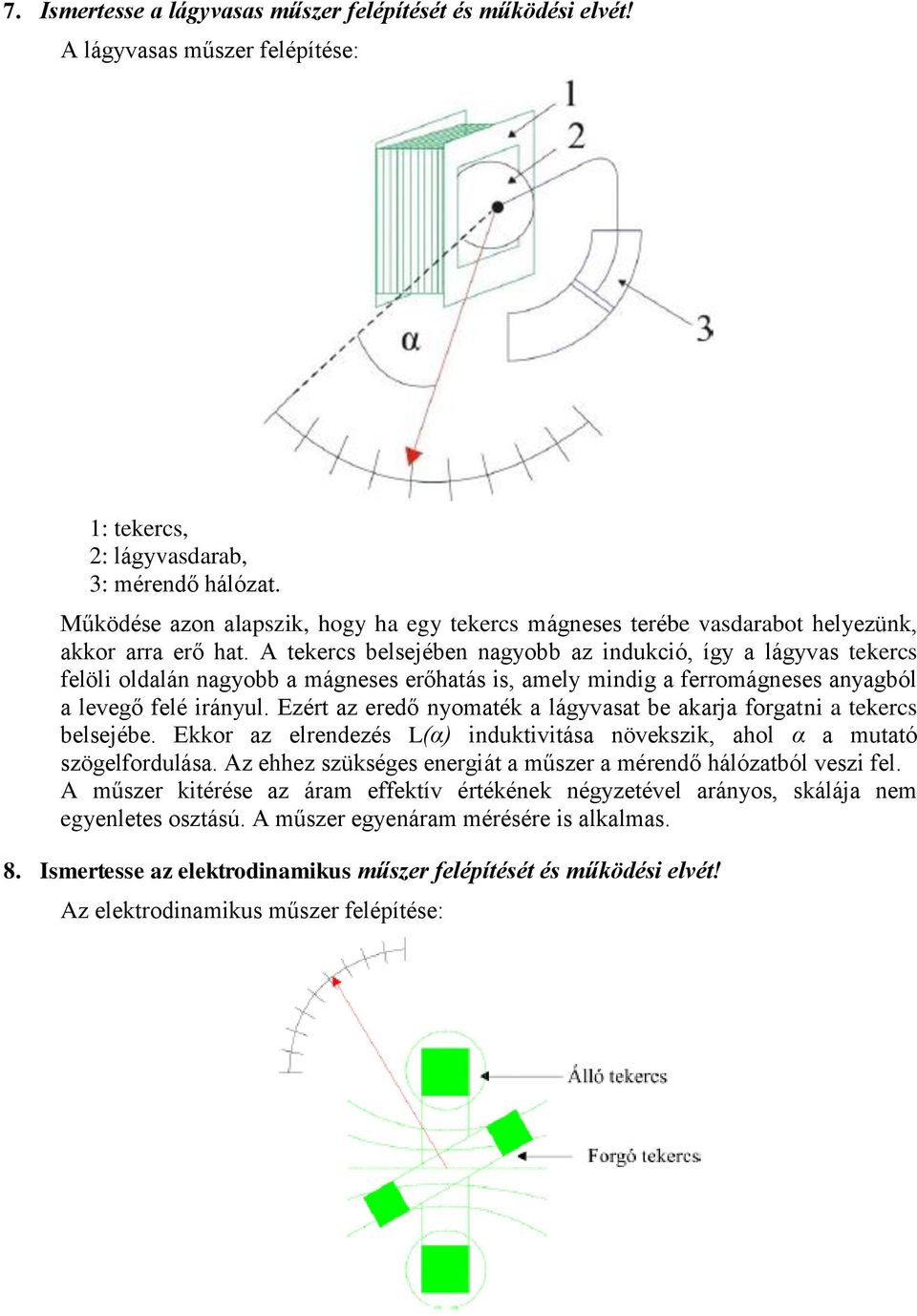 nagyobb az indukció így a lágyvas tekercs felöli oldalán nagyobb a mágneses erőhatás is amely mindig a ferromágneses anyagból a levegő felé irányul Ezért az eredő nyomaték a lágyvasat be akarja