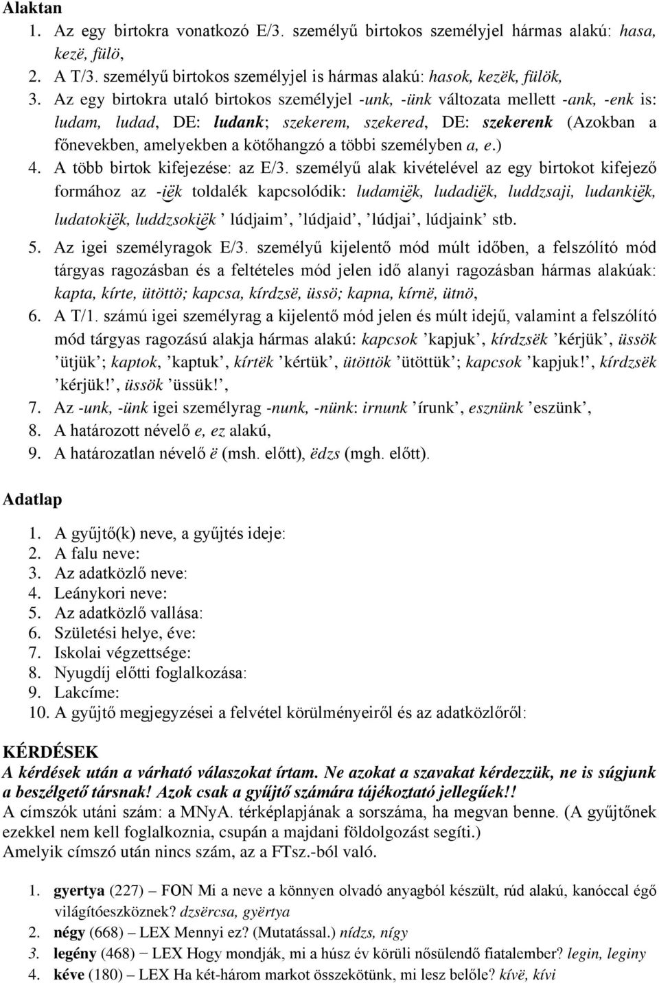 többi személyben a, e.) 4. A több birtok kifejezése: az E/3.