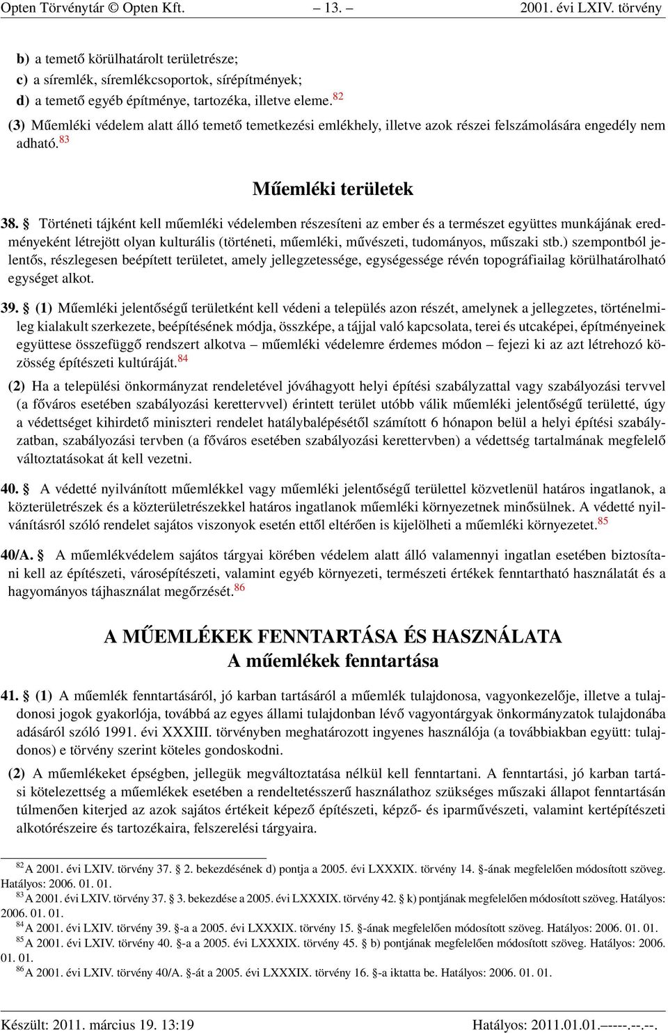 Történeti tájként kell műemléki védelemben részesíteni az ember és a természet együttes munkájának eredményeként létrejött olyan kulturális (történeti, műemléki, művészeti, tudományos, műszaki stb.