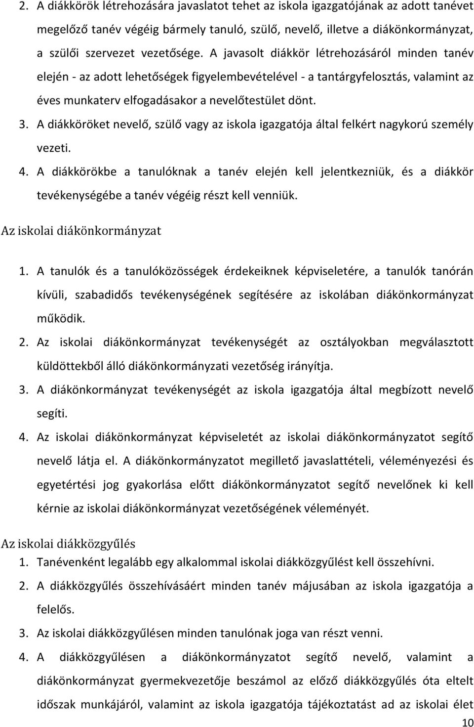 A diákköröket nevelő, szülő vagy az iskola igazgatója által felkért nagykorú személy vezeti. 4.