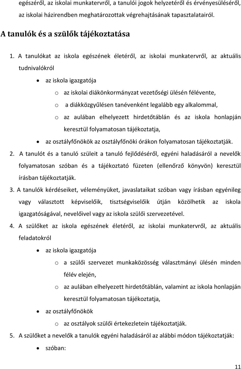 tanévenként legalább egy alkalommal, o az aulában elhelyezett hirdetőtáblán és az iskola honlapján keresztül folyamatosan tájékoztatja, az osztályfőnökök az osztályfőnöki órákon folyamatosan