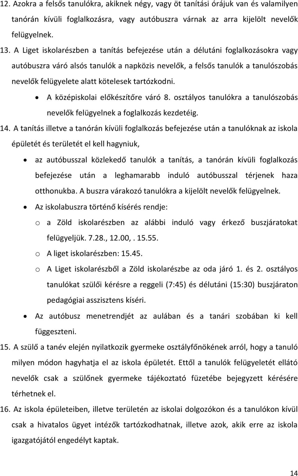 tartózkodni. A középiskolai előkészítőre váró 8. osztályos tanulókra a tanulószobás nevelők felügyelnek a foglalkozás kezdetéig. 14.