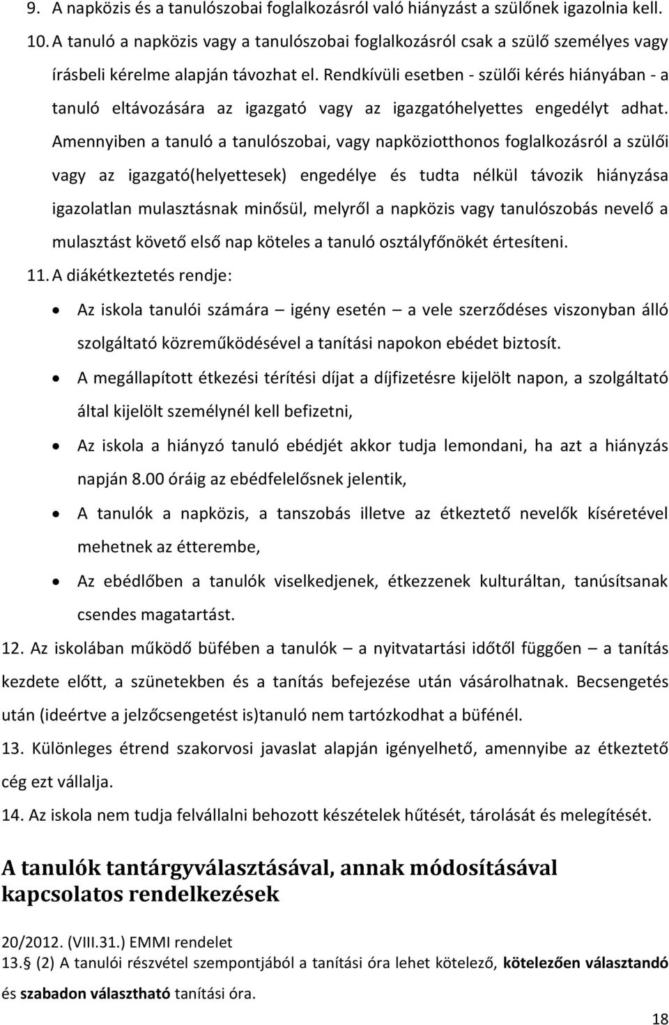 Rendkívüli esetben - szülői kérés hiányában - a tanuló eltávozására az igazgató vagy az igazgatóhelyettes engedélyt adhat.