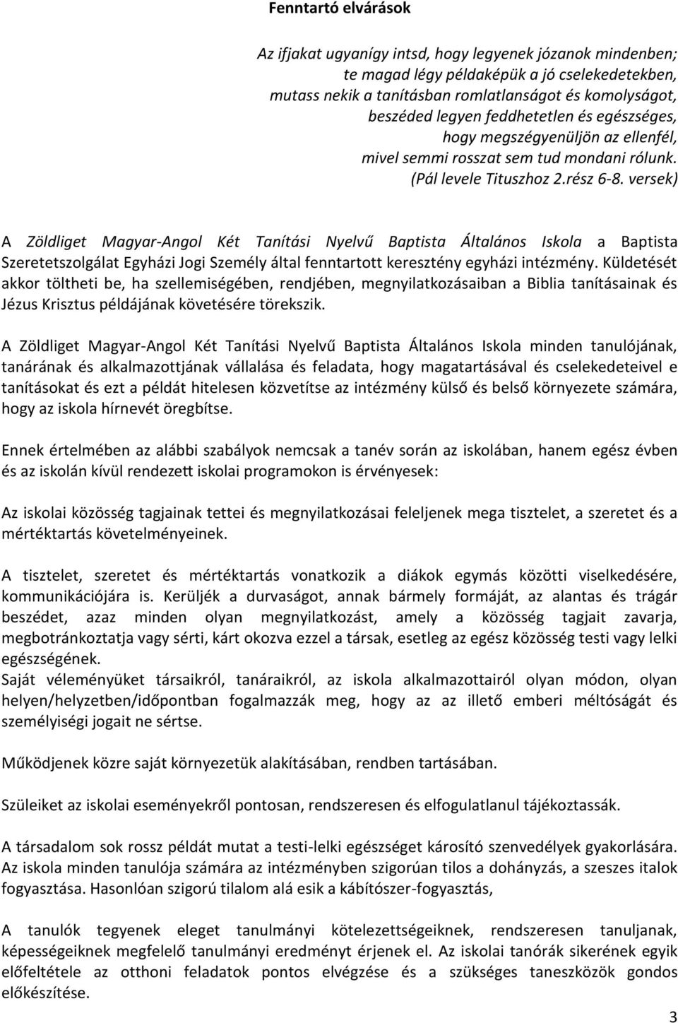 versek) A Zöldliget Magyar-Angol Két Tanítási Nyelvű Baptista Általános Iskola a Baptista Szeretetszolgálat Egyházi Jogi Személy által fenntartott keresztény egyházi intézmény.