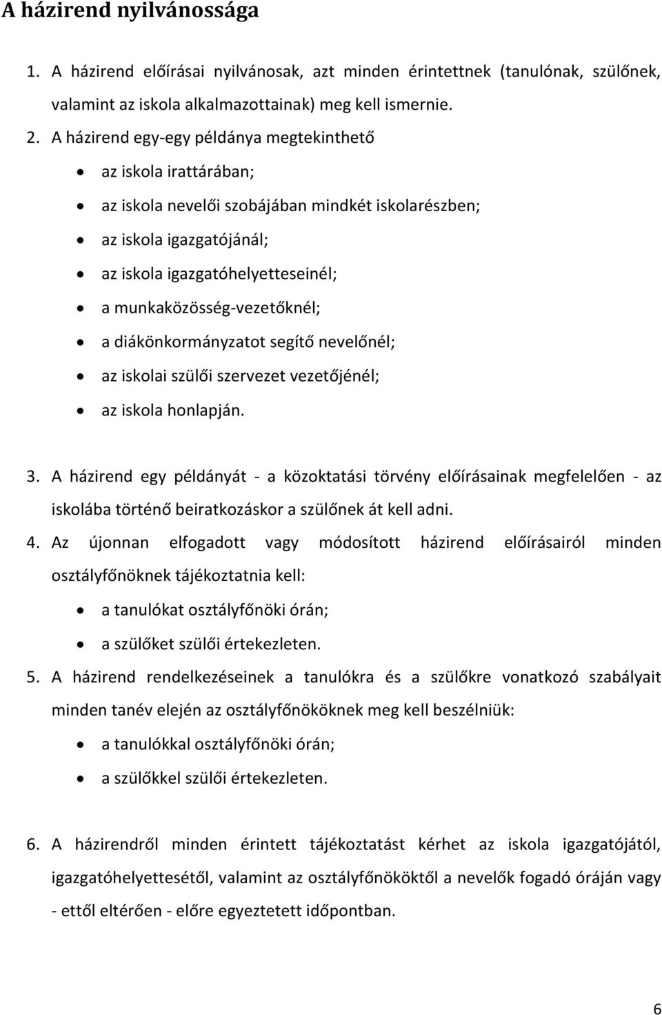 munkaközösség-vezetőknél; a diákönkormányzatot segítő nevelőnél; az iskolai szülői szervezet vezetőjénél; az iskola honlapján. 3.