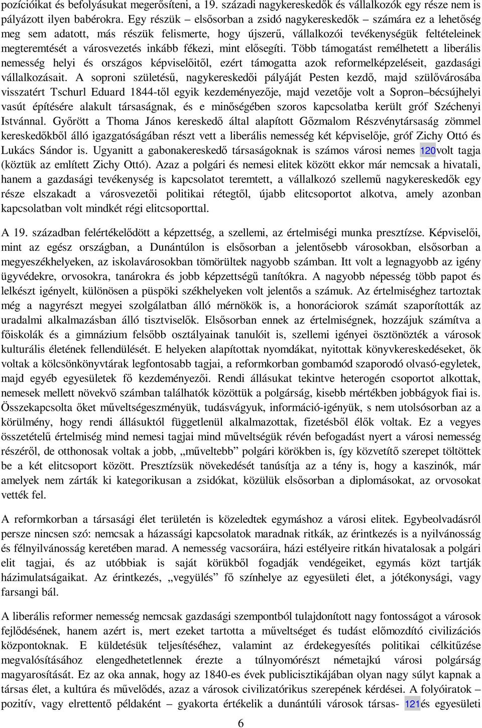 fékezi, mint elısegíti. Több támogatást remélhetett a liberális nemesség helyi és országos képviselıitıl, ezért támogatta azok reformelképzeléseit, gazdasági vállalkozásait.