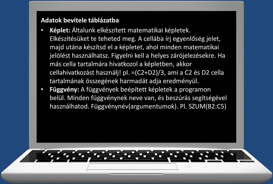 Figyelni kell a helyes zárójelezésekre. Ha más cella tartalmára hivatkozol a képletben, akkor cellahivatkozást használj! pl.