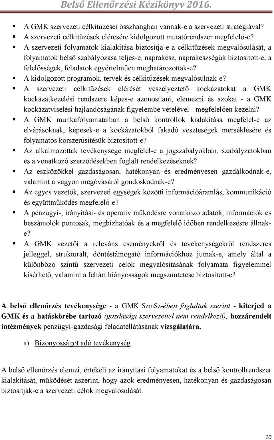 egyértelműen meghatározottak-e? A kidolgozott programok, tervek és célkitűzések megvalósulnak-e?