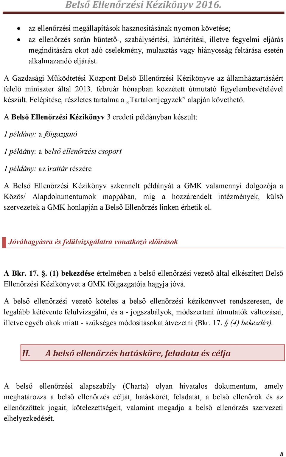 hiányosság feltárása esetén alkalmazandó eljárást. A Gazdasági Működtetési Központ Belső Ellenőrzési Kézikönyve az államháztartásáért felelő miniszter által 2013.