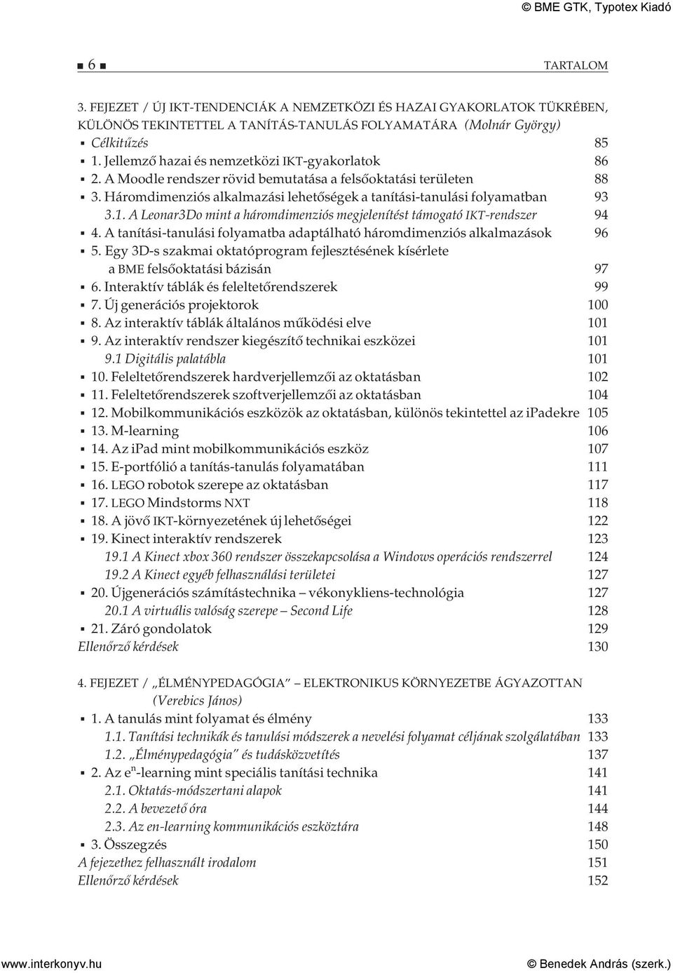 A Leonar3Do mint a háromdimenziós megjelenítést támogató IKT-rendszer 94 4. A tanítási-tanulási folyamatba adaptálható háromdimenziós alkalmazások 96 5.