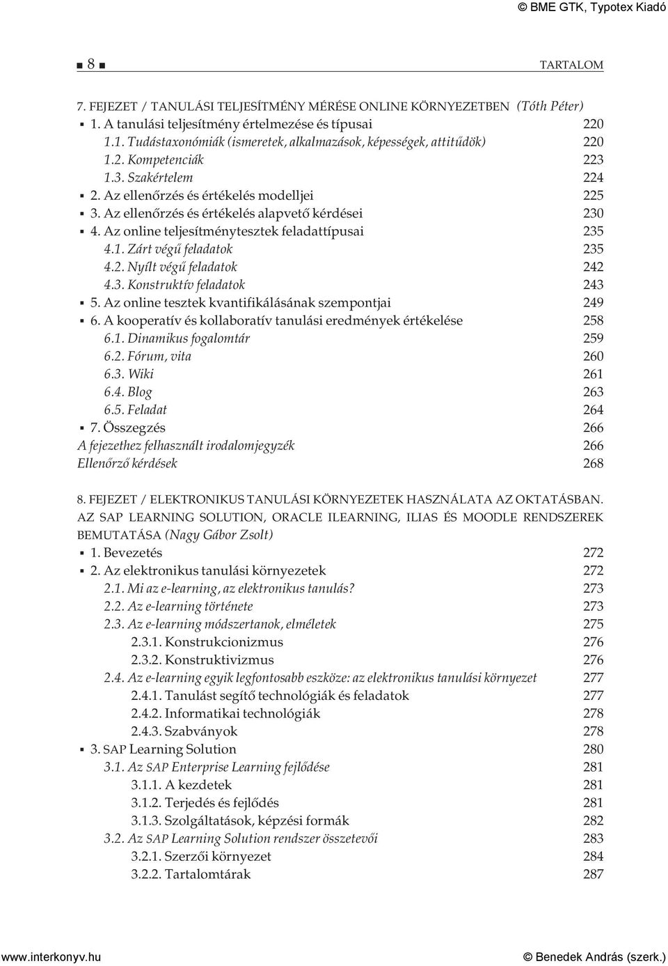 2. Nyílt végű feladatok 242 4.3. Konstruktív feladatok 243 5. Az online tesztek kvantifikálásának szempontjai 249 6. A kooperatív és kollaboratív tanulási eredmények értékelése 258 6.1.