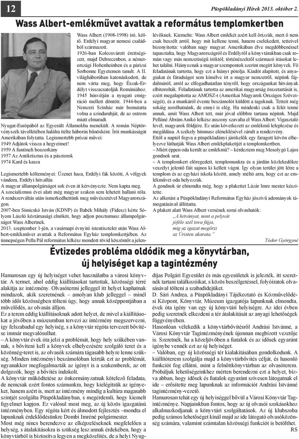 világháborúban katonáskodott, de nem várta meg, hogy Észak-Erdélyt visszacsatolják Romániához. 1945 húsvétján a nyugati emigráció mellett döntött.