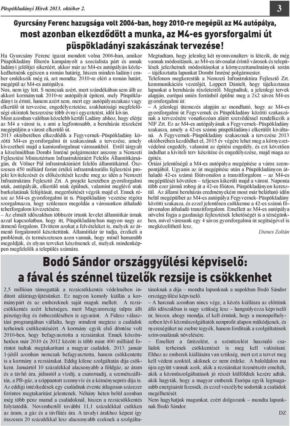 Ha Gyurcsány Ferenc igazat mondott volna 2006-ban, amikor Püspökladány főterén kampányolt a szocialista párt és annak ladányi jelöltjei sikeréért, akkor már az M4-es autópályán közlekedhetnénk