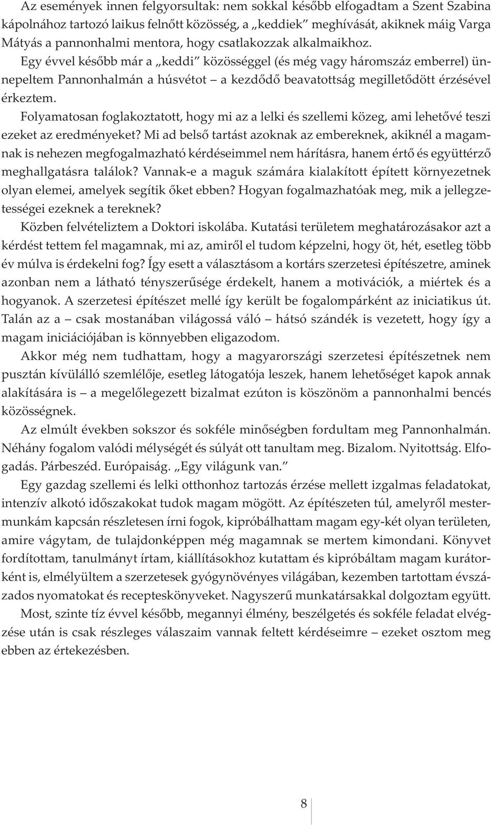 Folyamatosan foglakoztatott, hogy mi az a lelki és szellemi közeg, ami lehetővé teszi ezeket az eredményeket?