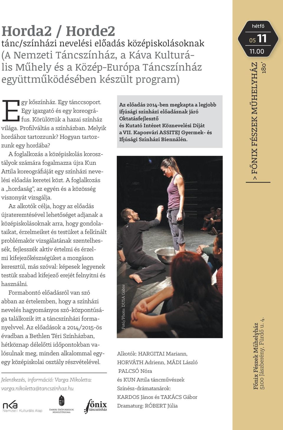 A foglalkozás a középiskolás korosztályok számára fogalmazza újra Kun Attila koreográfiáját egy színházi nevelési előadás keretei közt.