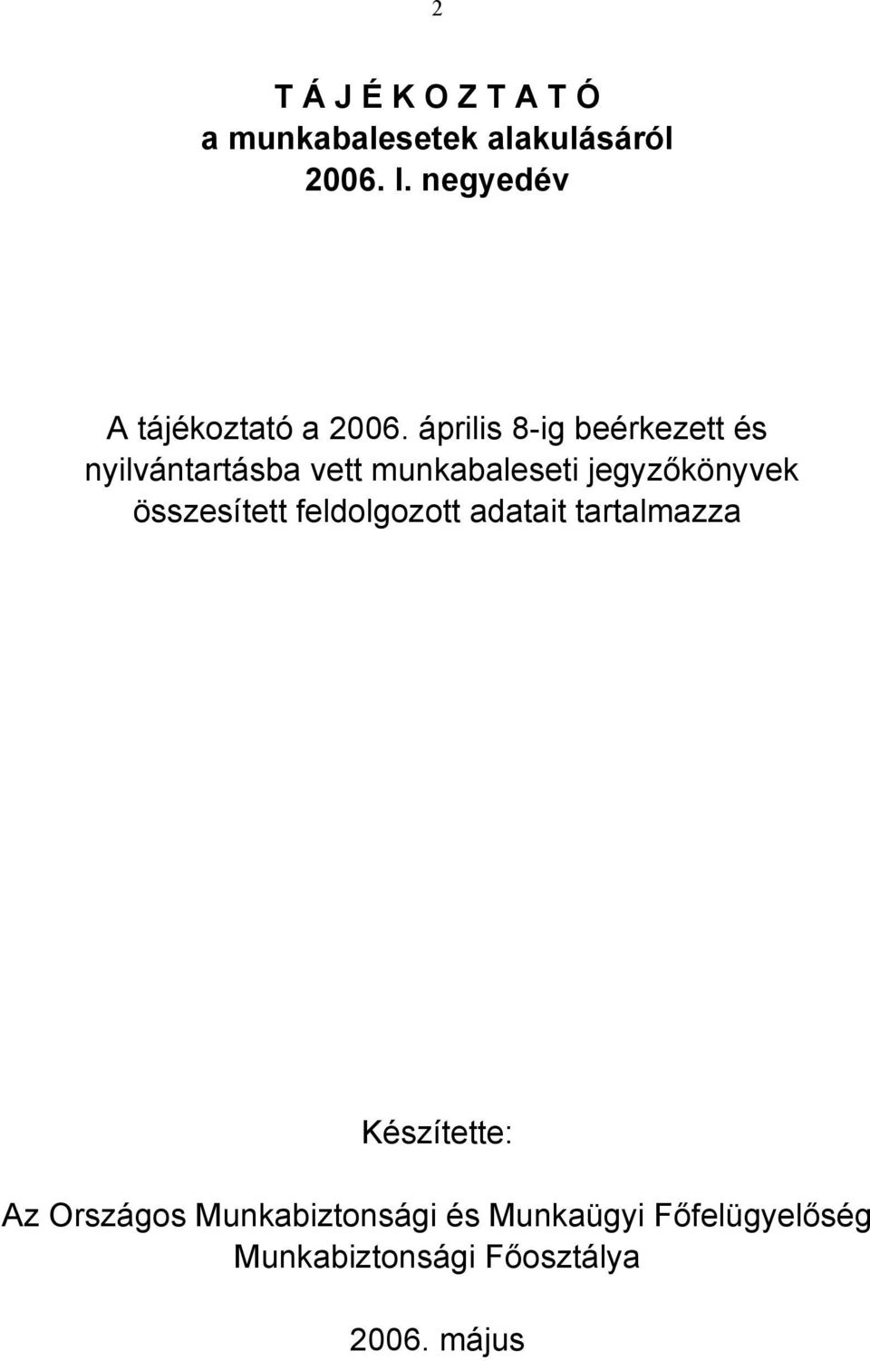 április 8-ig beérkezett és nyilvántartásba vett munkabaleseti jegyzőkönyvek
