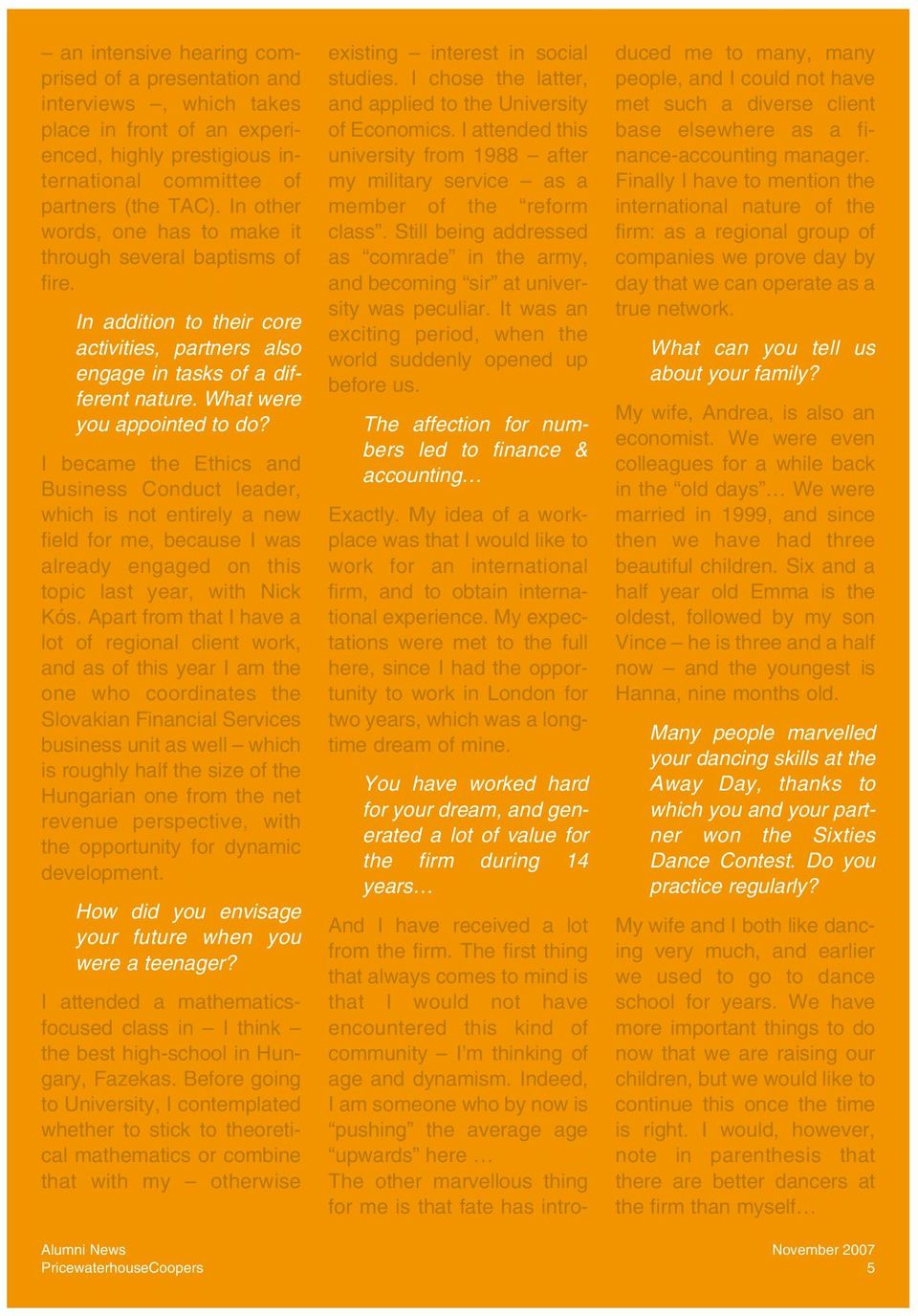 I became the Ethics and Business Conduct leader, which is not entirely a new field for me, because I was already engaged on this topic last year, with Nick Kós.