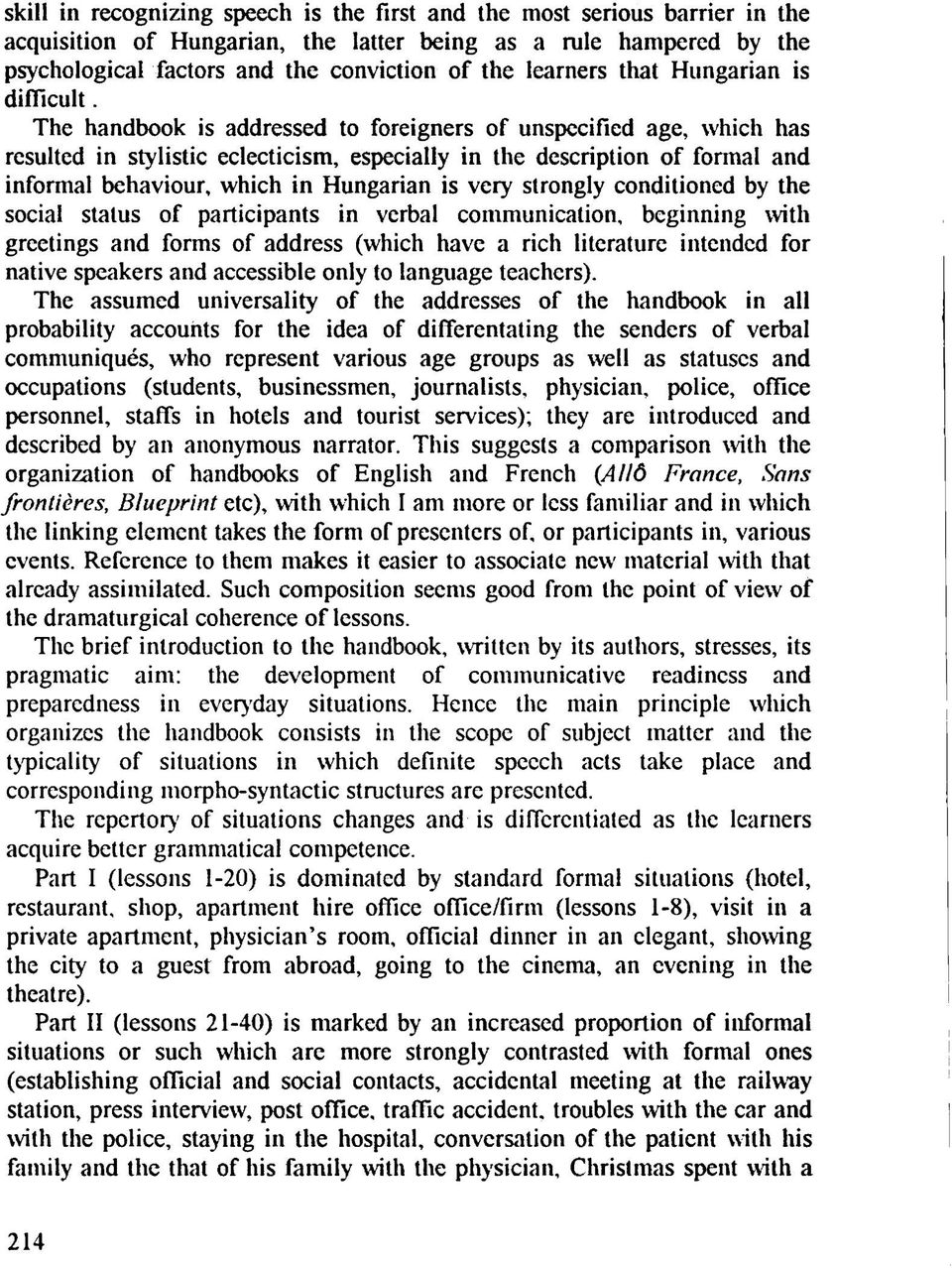 The handbook is addressed to foreigners of unspecified age, which has resulted in stylistic eclecticism, especially in the description of formal and informal behaviour, which in Hungarian is very