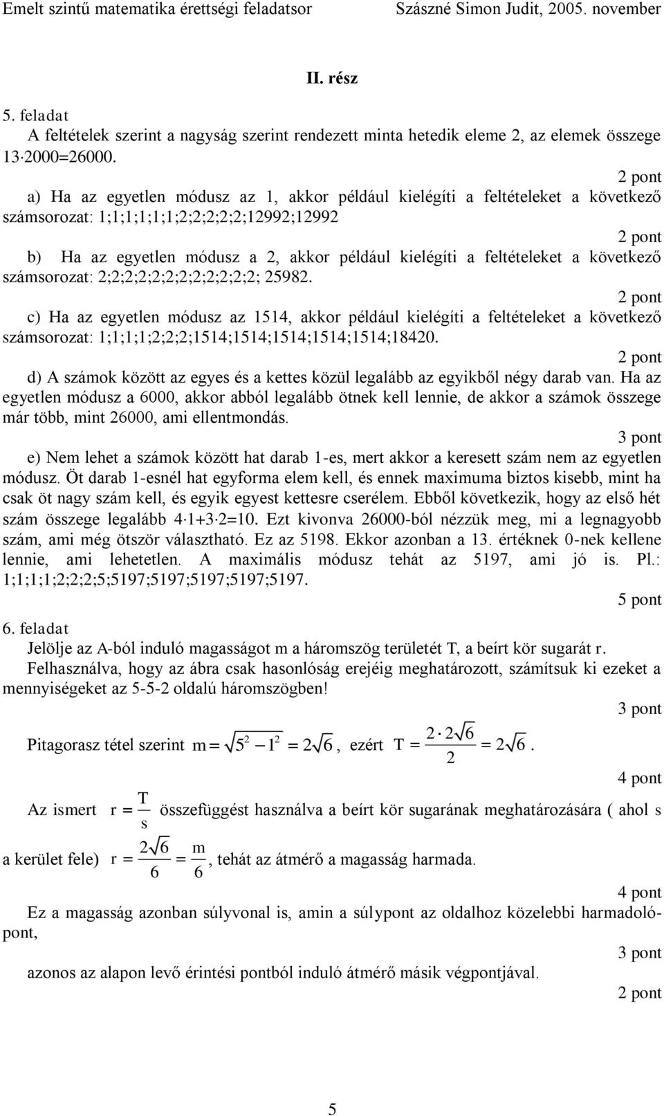 számsorozat: ;;;;;;;;;;;; 598. c) Ha az egyetlen módusz az 54, akkor például kielégíti a feltételeket a következő számsorozat: ;;;;;;;54;54;54;54;54;840.