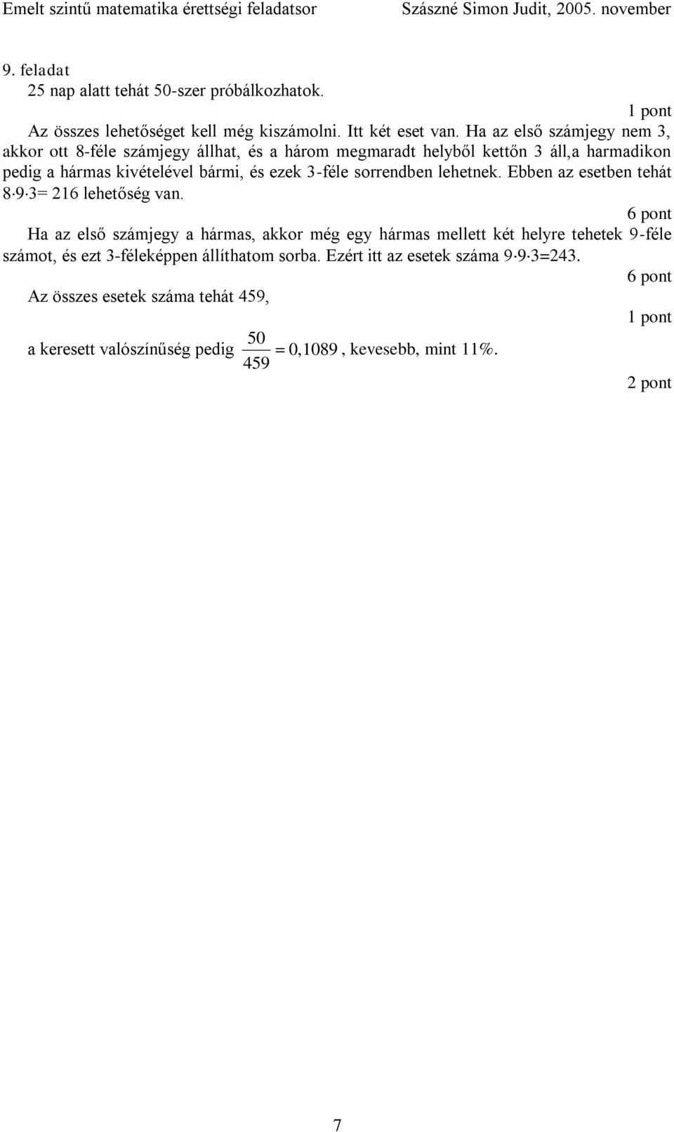 sorrendben lehetnek. Ebben az esetben tehát 8 9 3= 6 lehetőség van.