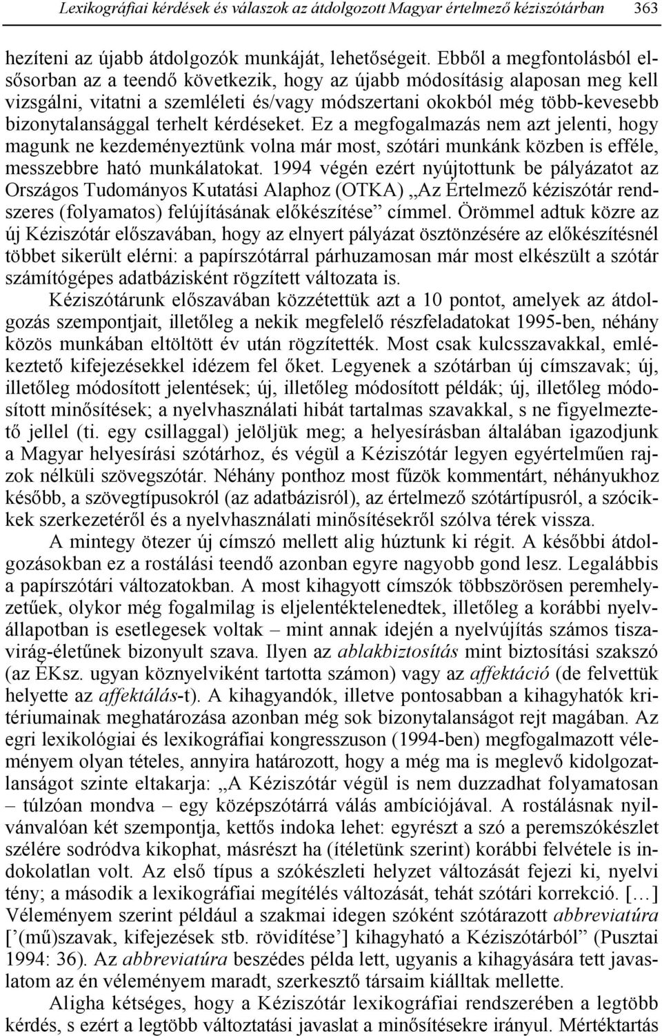 terhelt kérdéseket. Ez a megfogalmazás nem azt jelenti, hogy magunk ne kezdeményeztünk volna már most, szótári munkánk közben is efféle, messzebbre ható munkálatokat.