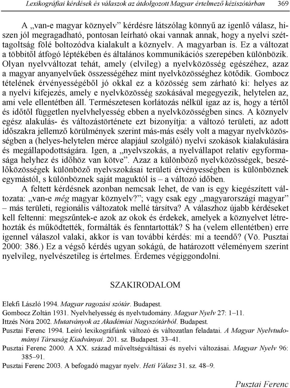 Olyan nyelvváltozat tehát, amely (elvileg) a nyelvközösség egészéhez, azaz a magyar anyanyelvek összességéhez mint nyelvközösséghez kötdik.