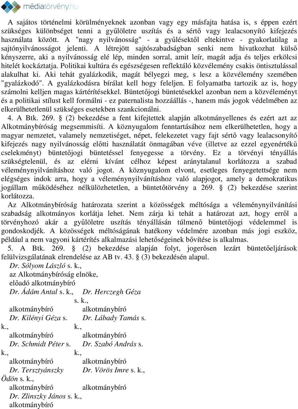 A létrejött sajtószabadságban senki nem hivatkozhat külső kényszerre, aki a nyilvánosság elé lép, minden sorral, amit leír, magát adja és teljes erkölcsi hitelét kockáztatja.