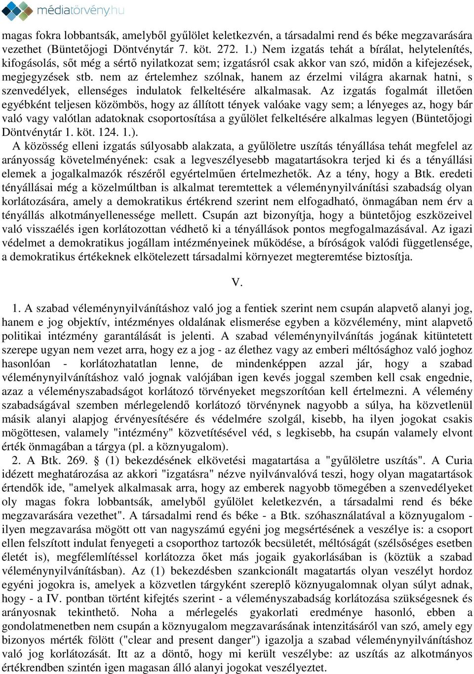 nem az értelemhez szólnak, hanem az érzelmi világra akarnak hatni, s szenvedélyek, ellenséges indulatok felkeltésére alkalmasak.