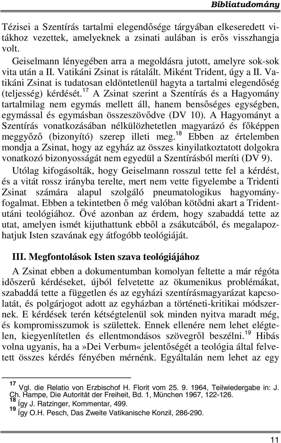 Vatikáni Zsinat is tudatosan eldöntetlenül hagyta a tartalmi elegendőség (teljesség) kérdését.