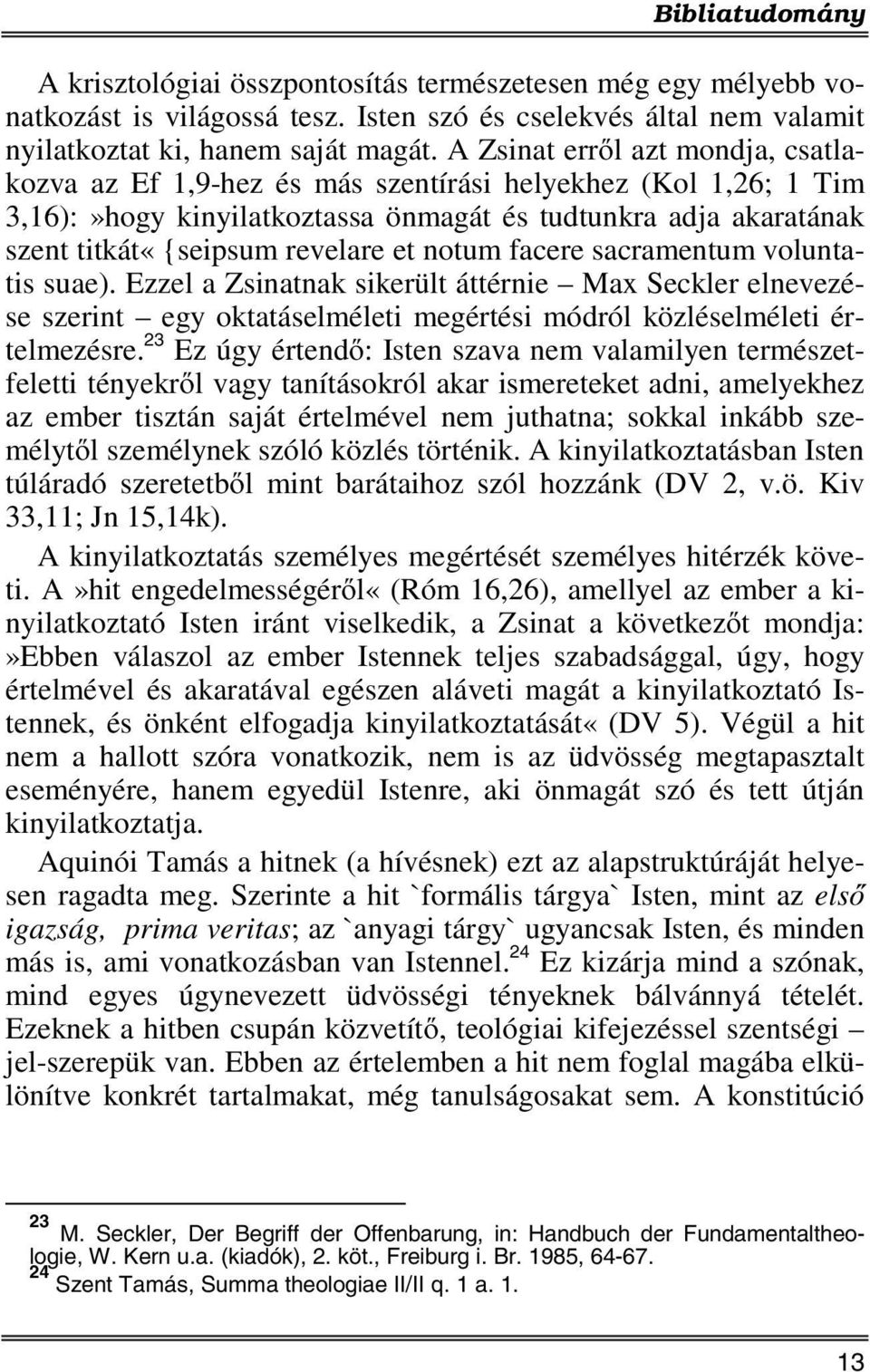 notum facere sacramentum voluntatis suae). Ezzel a Zsinatnak sikerült áttérnie Max Seckler elnevezése szerint egy oktatáselméleti megértési módról közléselméleti értelmezésre.