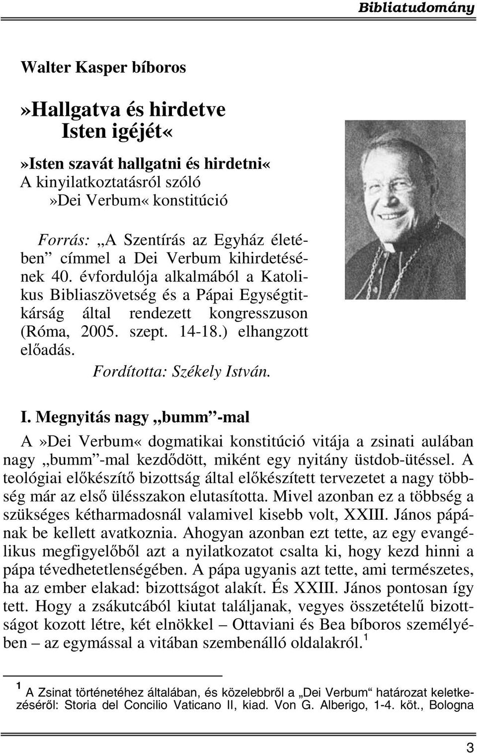 Fordította: Székely István. I. Megnyitás nagy bumm -mal A»Dei Verbum«dogmatikai konstitúció vitája a zsinati aulában nagy bumm -mal kezdődött, miként egy nyitány üstdob-ütéssel.