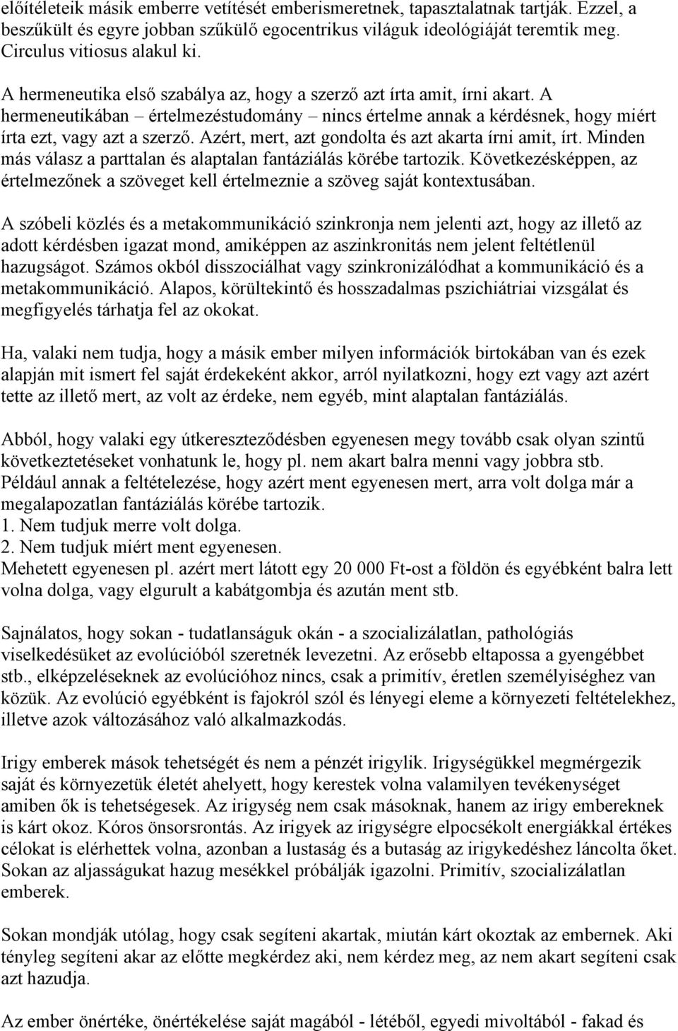 Azért, mert, azt gondolta és azt akarta írni amit, írt. Minden más válasz a parttalan és alaptalan fantáziálás körébe tartozik.