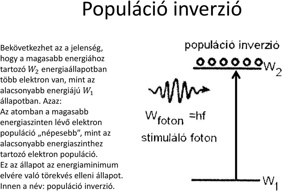 Azaz: Az atomban a magasabb energiaszinten lévő elektron populáció népesebb, mint az alacsonyabb