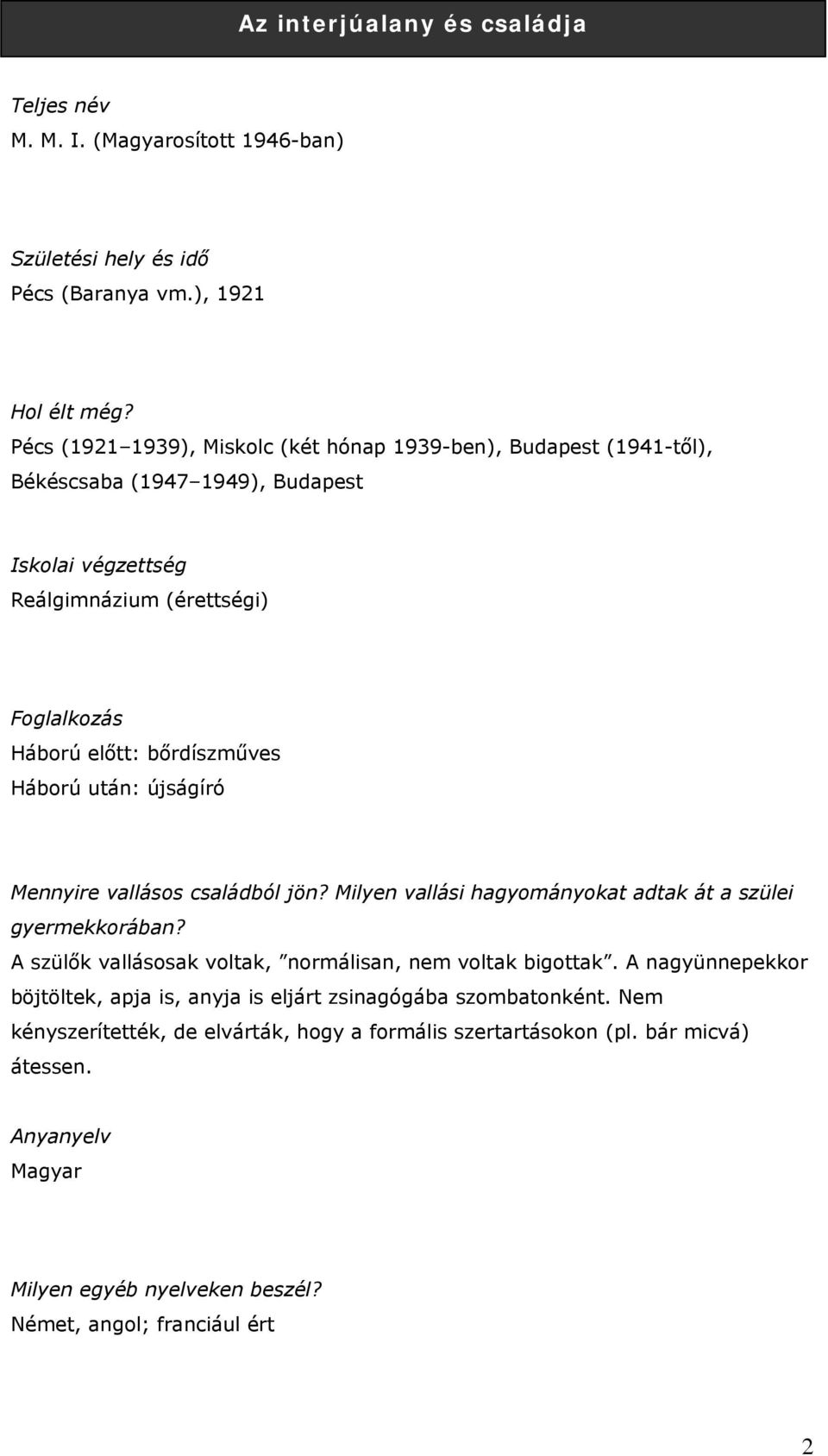 után: újságíró Mennyire vallásos családból jön? Milyen vallási hagyományokat adtak át a szülei gyermekkorában? A szülők vallásosak voltak, normálisan, nem voltak bigottak.