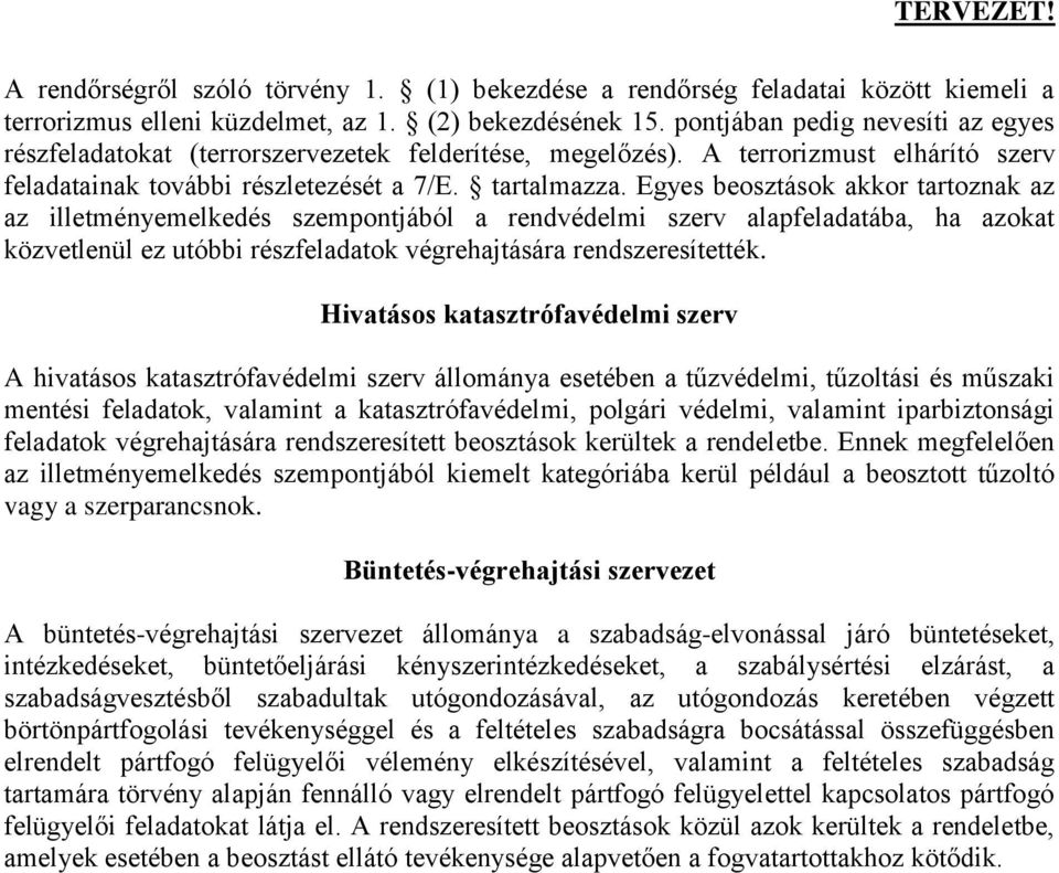 Egyes beosztások akkor tartoznak az az illetményemelkedés szempontjából a rendvédelmi szerv alapfeladatába, ha azokat közvetlenül ez utóbbi részfeladatok végrehajtására rendszeresítették.