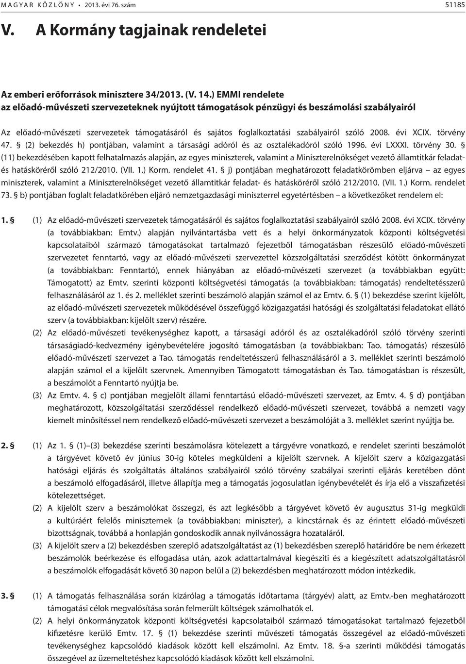 szóló 2008. évi XCIX. törvény 47. (2) bekezdés h) pontjában, valamint a társasági adóról és az osztalékadóról szóló 1996. évi LXXXI. törvény 30.