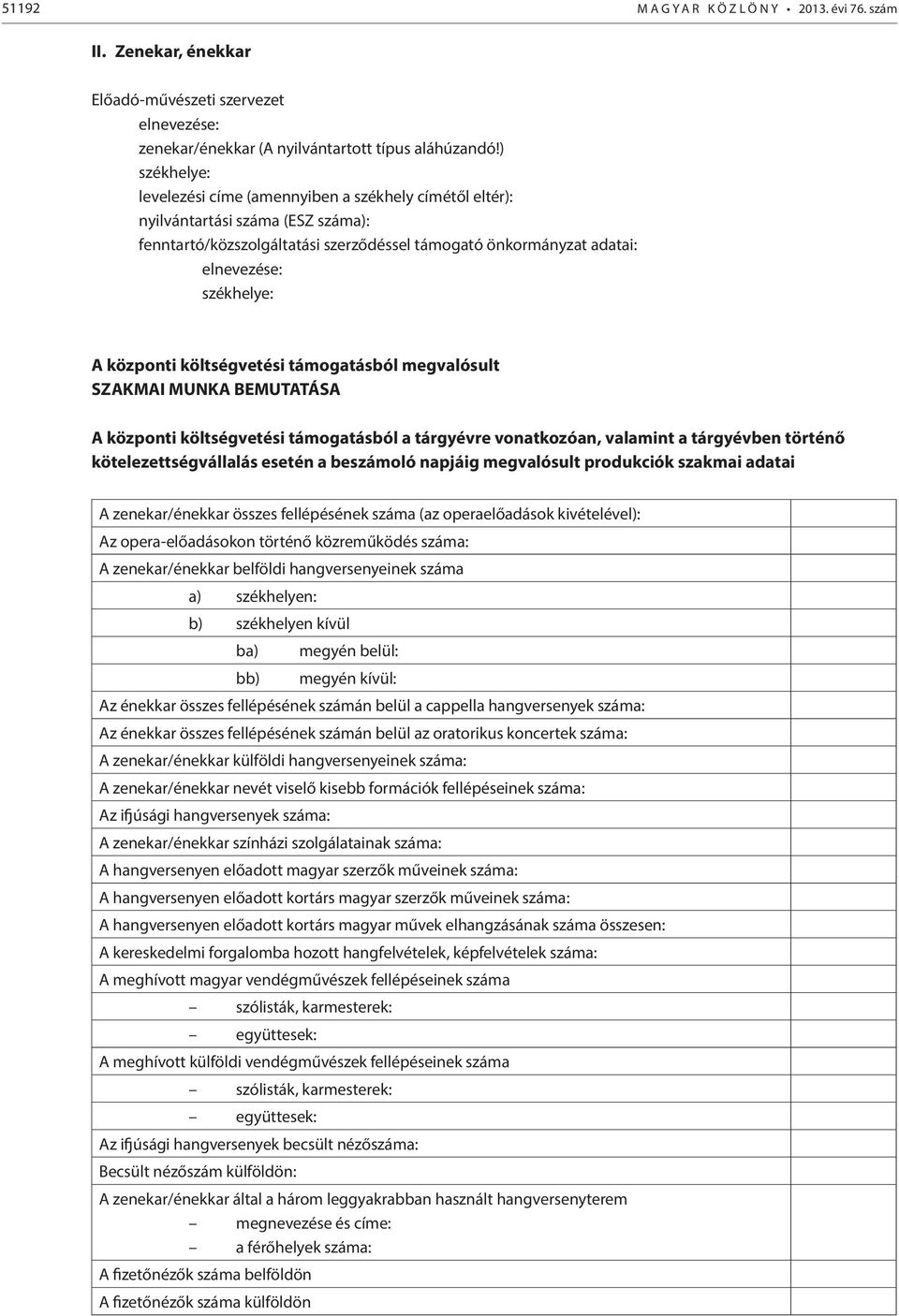 központi költségvetési támogatásból megvalósult SZAKMAI MUNKA BEMUTATÁSA A központi költségvetési támogatásból a tárgyévre vonatkozóan, valamint a tárgyévben történő kötelezettségvállalás esetén a