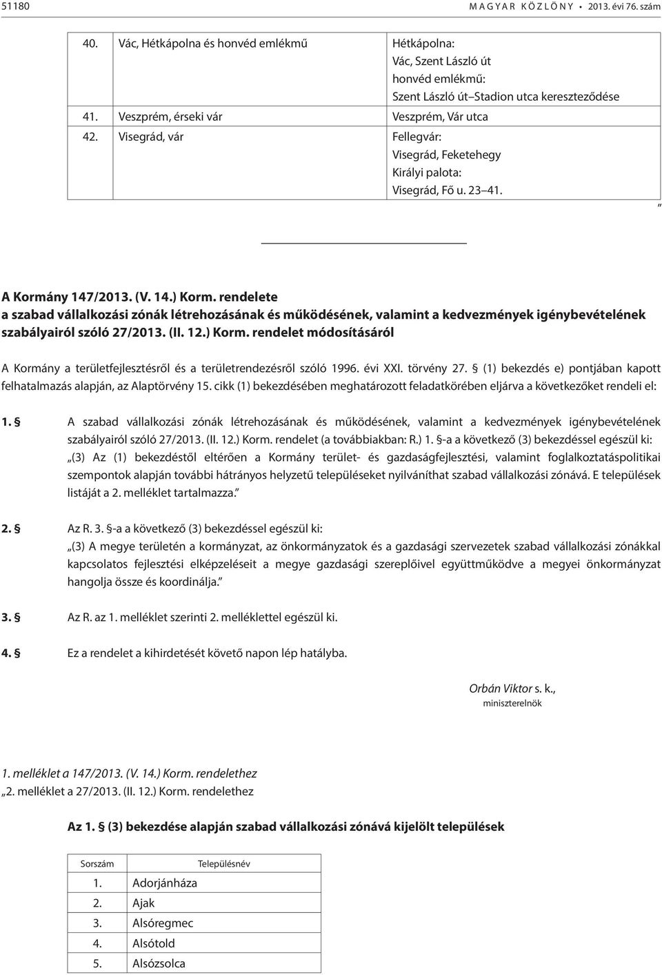 rendelete a szabad vállalkozási zónák létrehozásának és működésének, valamint a kedvezmények igénybevételének szabályairól szóló 27/2013. (II. 12.) Korm.