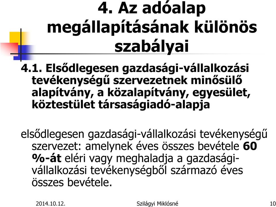 egyesület, köztestület társaságiadó-alapja elsődlegesen gazdasági-vállalkozási tevékenységű szervezet: